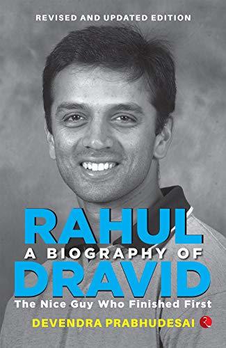 A Biography of Rahul Dravid: The Nice Guy Who Finished First
